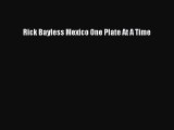 Read Books Rick Bayless Mexico One Plate At A Time PDF Online