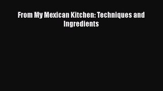 Download Books From My Mexican Kitchen: Techniques and Ingredients PDF Free