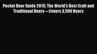 Read Pocket Beer Guide 2015: The World's Best Craft and Traditional Beers -- Covers 3500 Beers