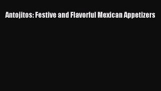 Read Books Antojitos: Festive and Flavorful Mexican Appetizers E-Book Free