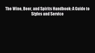 Read The Wine Beer and Spirits Handbook: A Guide to Styles and Service PDF Free