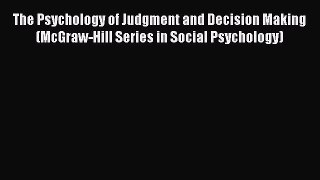 Read The Psychology of Judgment and Decision Making (McGraw-Hill Series in Social Psychology)