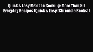 Read Quick & Easy Mexican Cooking: More Than 80 Everyday Recipes (Quick & Easy (Chronicle Books))