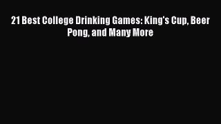 Read 21 Best College Drinking Games: King's Cup Beer Pong and Many More Ebook Free