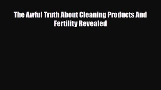 PDF The Awful Truth About Cleaning Products And Fertility Revealed  EBook
