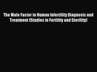 Télécharger la video: Read The Male Factor in Human Infertility Diagnosis and Treatment (Studies in Fertility and