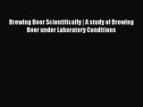 Download Brewing Beer Scientifically | A study of Brewing Beer under Laboratory Conditions