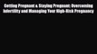 Download Getting Pregnant & Staying Pregnant: Overcoming Infertility and Managing Your High-Risk