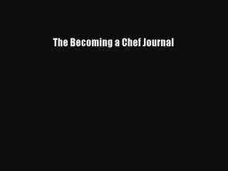 Read Books The Becoming a Chef Journal ebook textbooks