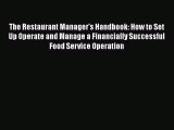 Read Books The Restaurant Manager's Handbook: How to Set Up Operate and Manage a Financially