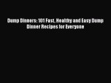 Read Books Dump Dinners: 101 Fast Healthy and Easy Dump Dinner Recipes for Everyone E-Book