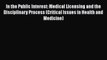 Download In the Public Interest: Medical Licensing and the Disciplinary Process (Critical Issues