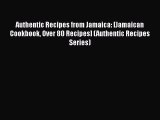 Read Books Authentic Recipes from Jamaica: [Jamaican Cookbook Over 80 Recipes] (Authentic Recipes