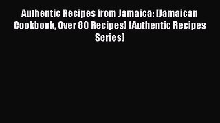 Read Books Authentic Recipes from Jamaica: [Jamaican Cookbook Over 80 Recipes] (Authentic Recipes