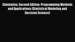Read Simulation Second Edition: Programming Methods and Applications (Statistical Modeling