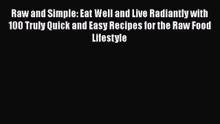 Download Books Raw and Simple: Eat Well and Live Radiantly with 100 Truly Quick and Easy Recipes