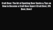 Read Craft Beer: The Art of Spotting Beer Snobs & Tips on How to Become a Craft Beer Expert