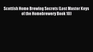 Read Scottish Home Brewing Secrets (Lost Master Keys of the Homebrewery Book 10) Ebook Free