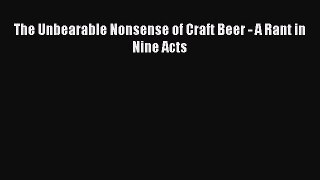 Read The Unbearable Nonsense of Craft Beer - A Rant in Nine Acts Ebook Free