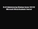 Read 70-411 Administering Windows Server 2012 R2 (Microsoft Official Academic Course) ebook