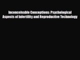 Download Inconceivable Conceptions: Psychological Aspects of Infertility and Reproductive Technology