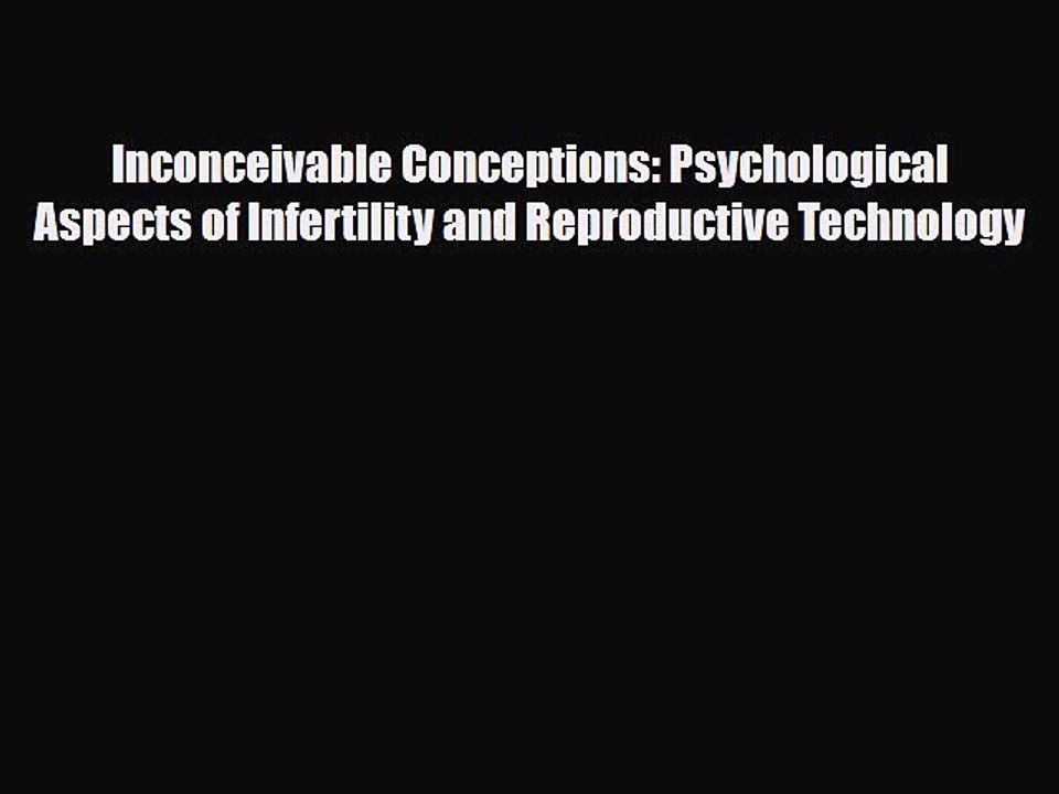 Download Inconceivable Conceptions: Psychological Aspects of Infertility and Reproductive Technology