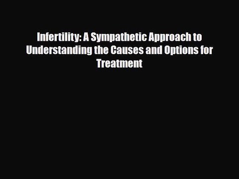 PDF Infertility: A Sympathetic Approach to Understanding the Causes and Options for Treatment