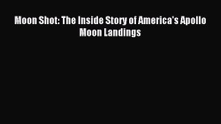 [Download] Moon Shot: The Inside Story of America's Apollo Moon Landings Read Free