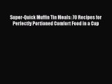 Read Books Super-Quick Muffin Tin Meals: 70 Recipes for Perfectly Portioned Comfort Food in