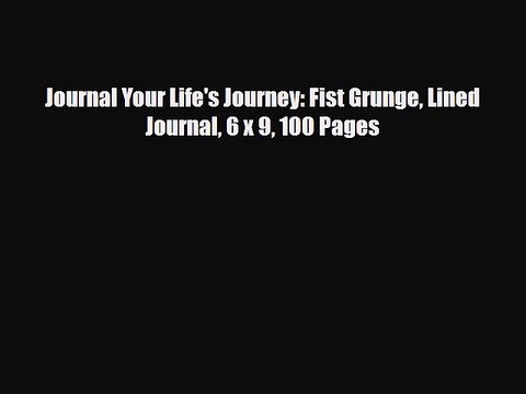 PDF Journal Your Life's Journey: Fist Grunge Lined Journal 6 x 9 100 Pages EBook