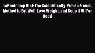 Read Books LeBootcamp Diet: The Scientifically-Proven French Method to Eat Well Lose Weight