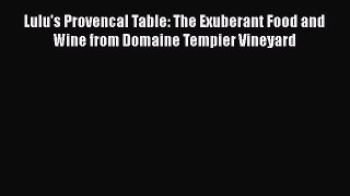 Read Books Lulu's Provencal Table: The Exuberant Food and Wine from Domaine Tempier Vineyard