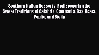 Download Books Southern Italian Desserts: Rediscovering the Sweet Traditions of Calabria Campania
