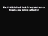 Download Mac OS X Little Black Book: A Complete Guide to Migrating and Setting up Mac OS X