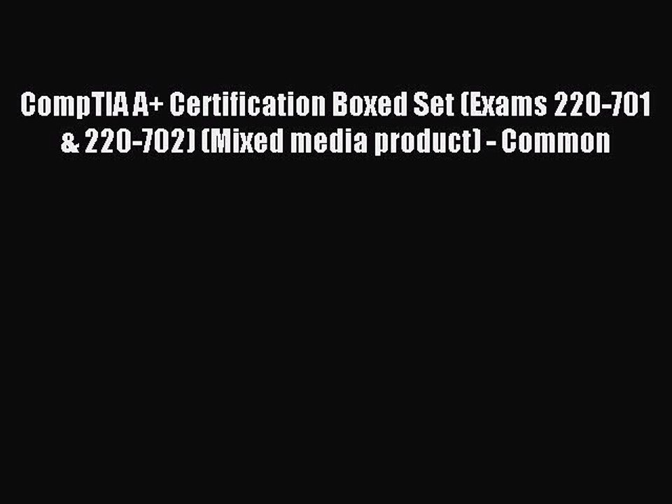 Read CompTIA A+ Certification Boxed Set (Exams 220-701 & 220-702) (Mixed media product) - Common