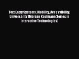 Read Text Entry Systems: Mobility Accessibility Universality (Morgan Kaufmann Series in Interactive