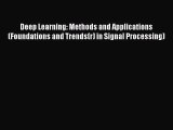 Read Deep Learning: Methods and Applications (Foundations and Trends(r) in Signal Processing)