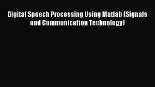 Download Digital Speech Processing Using Matlab (Signals and Communication Technology) Ebook