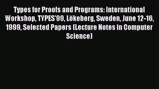Read Types for Proofs and Programs: International Workshop TYPES'99 LÃ¶keberg Sweden June 12-16