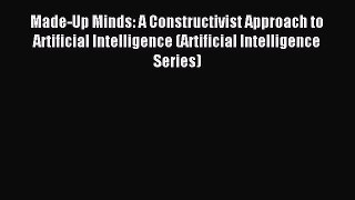 Read Made-Up Minds: A Constructivist Approach to Artificial Intelligence (Artificial Intelligence