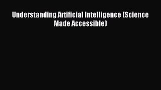 Read Understanding Artificial Intelligence (Science Made Accessible) Ebook Free