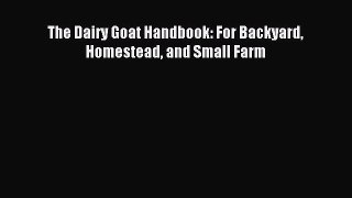 [Download] The Dairy Goat Handbook: For Backyard Homestead and Small Farm Ebook Online