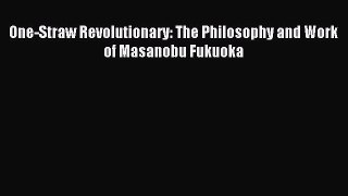 [Download] One-Straw Revolutionary: The Philosophy and Work of Masanobu Fukuoka Ebook Free