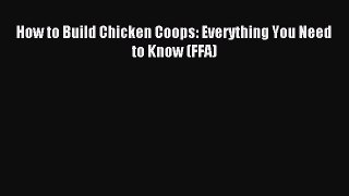 [Download] How to Build Chicken Coops: Everything You Need to Know (FFA) PDF Online