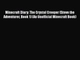 Read Minecraft Diary: The Crystal Creeper (Steve the Adventurer Book 1) (An Unofficial Minecraft