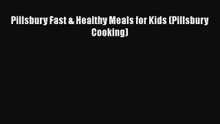 Read Books Pillsbury Fast & Healthy Meals for Kids (Pillsbury Cooking) E-Book Download