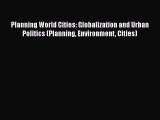 Download Book Planning World Cities: Globalization and Urban Politics (Planning Environment