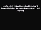 Download Books Low Carb High Fat Cooking for Healthy Aging: 70 Easy and Delicious Recipes to