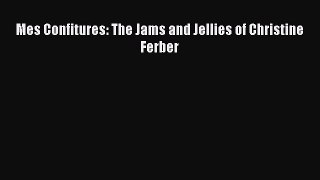 Read Books Mes Confitures: The Jams and Jellies of Christine Ferber E-Book Free