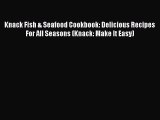 Read Books Knack Fish & Seafood Cookbook: Delicious Recipes For All Seasons (Knack: Make It